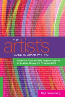 Image for Artist's Guide to Grant Writing: How to Find Funds and Write Foolproof Proposals for the Visual, Literary, and Performance Artist