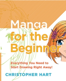 Manga for the beginner  : everything you need to start drawing right away! - Hart, Christopher