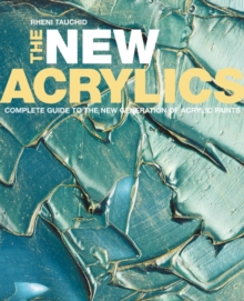 Image for The new acrylics  : complete guide to the new generation of acrylic paints