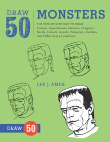 Image for Draw 50 monsters  : the step-by-step way to draw creeps, superheroes, demons, dragons, nerds, ghouls, giants, vampires, zombies and other scary creatures