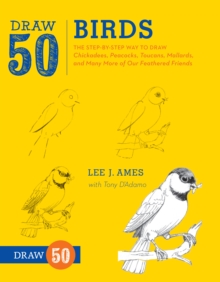 Image for Draw 50 birds  : the step-by-step way to draw chickadees, peacocks, toucans, mallards and many more of our feathered friends