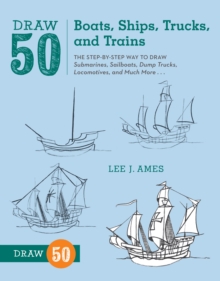 Image for Draw 50 boats, ships, trucks and trains  : the step-by-step way to draw submarines, sailboats, dump trucks, locomotives, and much more