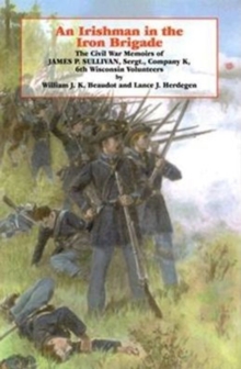 Image for An Irishman in the Iron Brigade : The Civil War Memoirs of James P. Sullivan