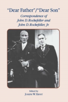 Image for Dear Father, Dear Son : Correspondence of John D. Rockefeller and Jr.