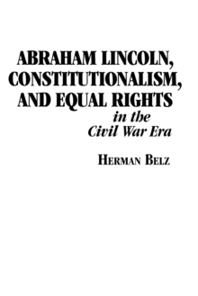 Image for Abraham Lincoln, Constitutionalism, and Equal Rights in the Civil War Era
