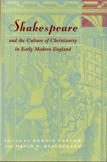 Shakespeare and the Culture of Christianity in Early Modern England
