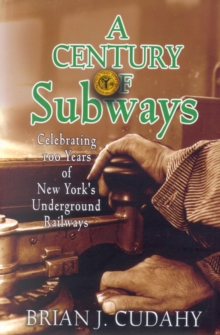 Image for A century of subways: celebrating 100 years of New York's underground railways