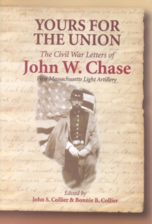 Image for Yours for the Union  : the Civil War letters of John W. Chase, First Massachusetts Light Artillery
