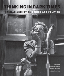 Image for Thinking in dark times  : Hannah Arendt on ethics and politics