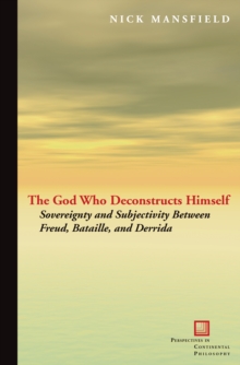Image for The God who deconstructs himself: sovereignty and subjectivity between Freud, Bataille, and Derrida