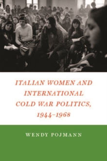 Image for Italian Women and International Cold War Politics, 1944-1968