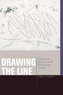 Image for Drawing the line: toward an aesthetics of transitional justice