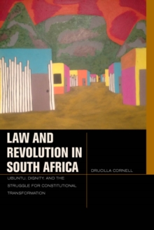 Image for Law and revolution in South Africa  : ubuntu, dignity, and the struggle for constitutional transformation