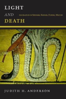 Image for Light and death  : figuration in Spenser, Kepler, Donne, Milton