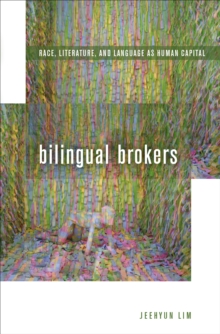 Image for Bilingual brokers: race, literature, and language as human capital