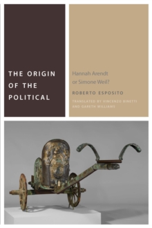 Image for The origin of the political  : Hannah Arendt or Simone Weil?