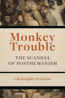 Image for Monkey trouble  : the scandal of posthumanism