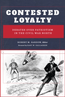 Image for Contested loyalty  : debates over patriotism in the Civil War North