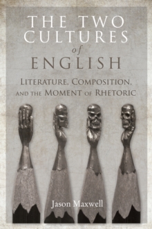 Image for The two cultures of English: literature, composition, and the moment of rhetoric