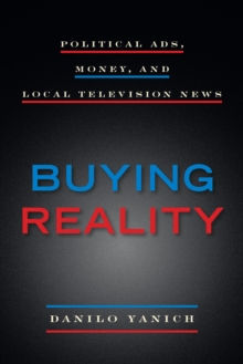 Image for Buying Reality : Political Ads, Money, and Local Television News