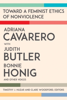 Image for Toward a feminist ethics of nonviolence: Adriana Cavarero with Judith Butler, Bonnie Honig and other voices