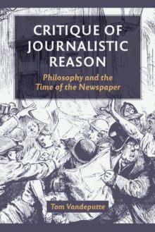 Image for Critique of Journalistic Reason : Philosophy and the Time of the Newspaper