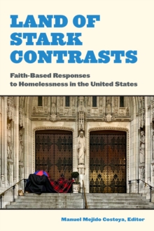 Image for Land of Stark Contrasts: Faith-Based Responses to Homelessness in the United States
