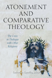 Image for Atonement and comparative theology  : the cross in dialogue with other religions