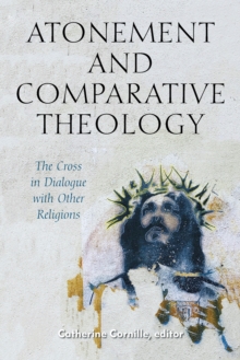 Image for Atonement and comparative theology: the cross in dialogue with other religions