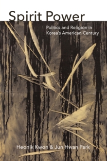 Image for Spirit power  : politics and religion in Korea's American century