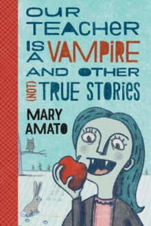 Image for Our Teacher Is a Vampire and Other Not True Stories
