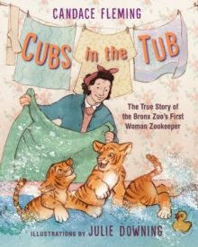 Image for Cubs in the Tub : The True Story of the Bronx Zoo's First Woman Zookeeper