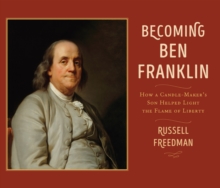 Image for Becoming Ben Franklin  : how a candle-maker's son helped light the flame of liberty
