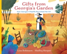 Image for Gifts from Georgia's Garden : How Georgia O'Keeffe Nourished Her Art
