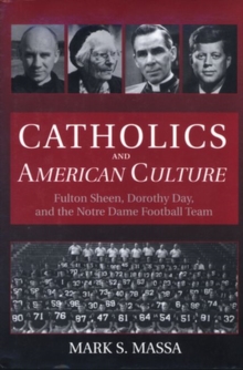 Image for Catholics and American Culture : Fulton Sheen, Dorothy Day and the Notre Dame Football Team