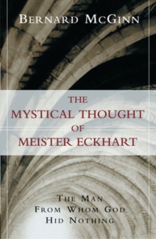 Image for The mystical thought of Meister Eckhart  : the man from whom God hid nothing