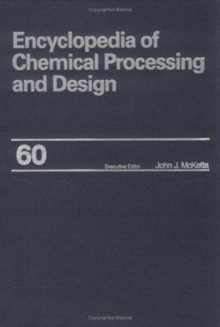Image for Encyclopedia of Chemical Processing and Design : Volume 60 - Uranium Mill Tailing Reclamation in the U.S. and Canada to Vacuum System Design