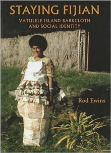Image for Staying Fijian : Vatulele Island Barkcloth and Social Identity