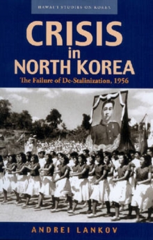 Image for Crisis in North Korea : The Failure of De-stalinization, 1956