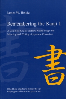 Image for Remembering the Kanji 1 : A Complete Course on How Not To Forget the Meaning and Writing of Japanese Characters