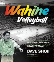 Image for Wahine Volleyball : 40 Years Coaching Hawai‘i’s Team
