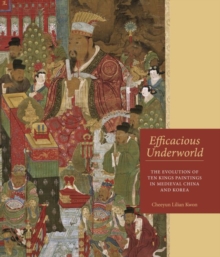 Image for Efficacious Underworld : The Evolution of Ten Kings Paintings in Medieval China and Korea