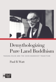 Image for Demythologizing Pure Land Buddhism: Yasuda Rijin and the Shin Buddhist Tradition