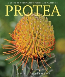 Protea: A Guide to Cultivated Species and Varieties