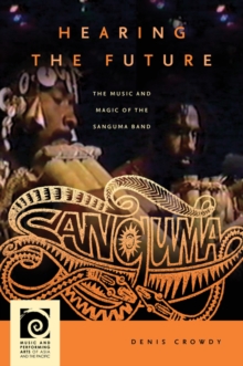 Image for Hearing the Future: The Music and Magic of the Sanguma Band