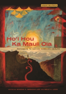 Image for Ho'i Hou Ka Mauli Ola: Pathways to Native Hawaiian Health