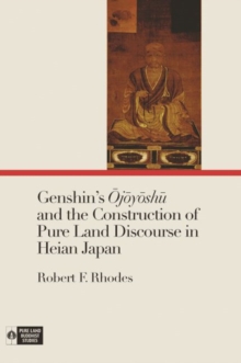 Image for Genshin's Ojoyoshu and the Construction of Pure Land Discourse in Heian Japan