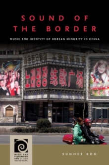 Image for Sound of the border  : music and identity of Korean minority nationality in China
