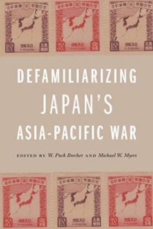 Image for Defamiliarizing Japan’s Asia-Pacific War
