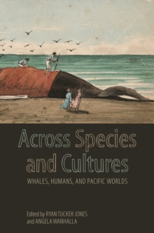 Image for Across species and cultures  : whales, humans, and Pacific worlds